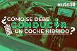 ¿Cómo se debe conducir un coche híbrido?