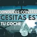 Si conduces con lluvia, NECESITAS esto en tu coche (muchos por menos de 20€)