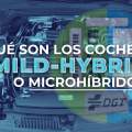 ¿Qué son los coches Mild-hybrid o microhíbridos? ¿Etiqueta ECO? ¿Son interesantes?