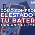 Cómo comprobar el estado de tu batería con un multímetro