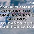 Cómo reclamar al Consorcio de Compensación de Seguros los daños de tu coche por la DANA