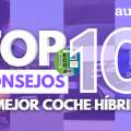 Top 10 Consejos Esenciales para Comprar el Mejor Coche Híbrido en 2025