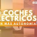 Ranking: Los 10 coches eléctricos con más autonomía en 2025