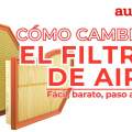 Mejora el rendimiento del motor por menos de 20 euros: cómo cambiar el filtro de aire